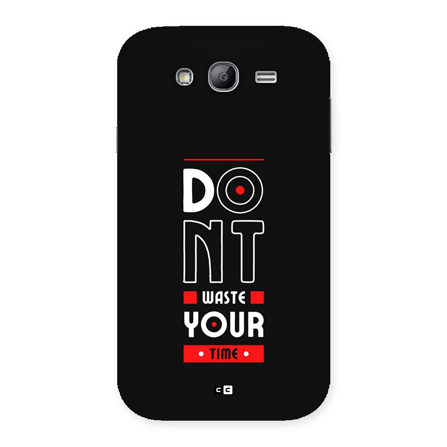 Dont Waste Time Back Case for Galaxy Grand