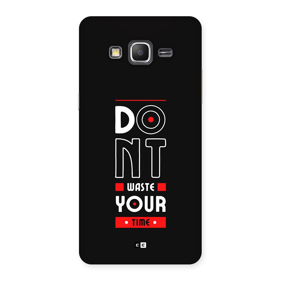 Dont Waste Time Back Case for Galaxy Grand Prime