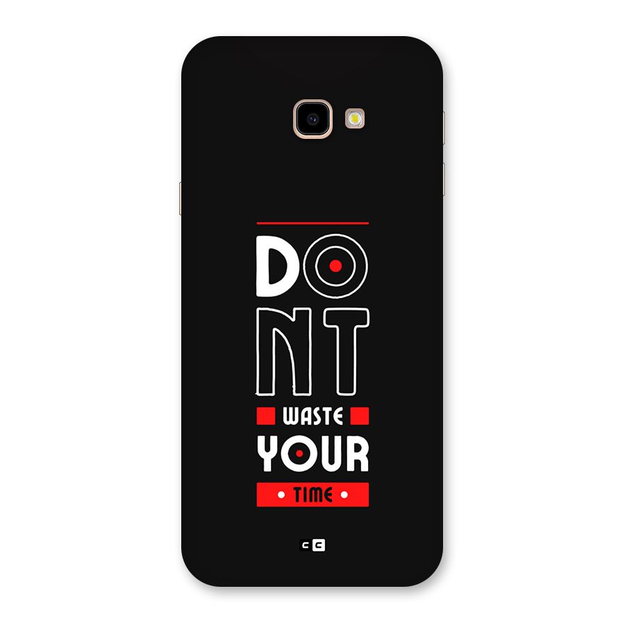 Dont Waste Time Back Case for Galaxy J4 Plus