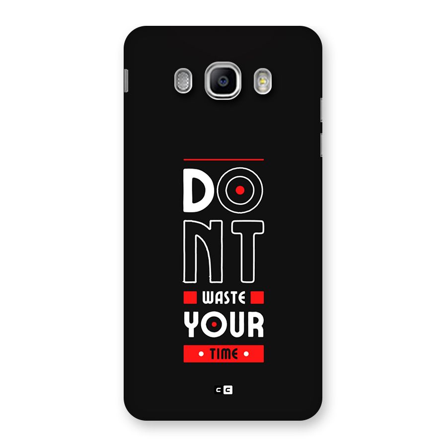 Dont Waste Time Back Case for Galaxy J5 2016