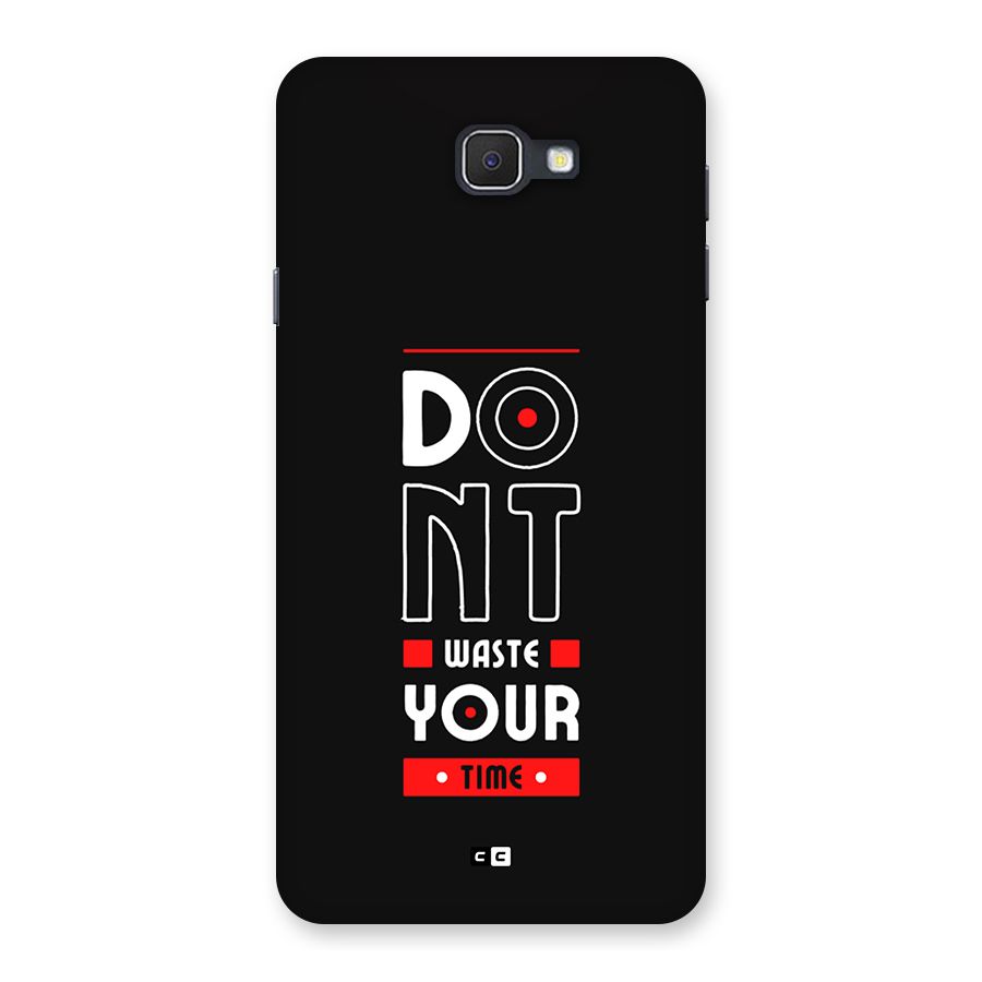 Dont Waste Time Back Case for Galaxy J7 Prime