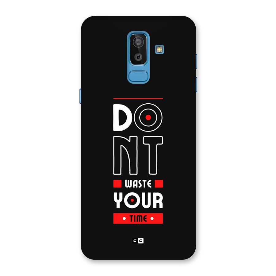 Dont Waste Time Back Case for Galaxy J8