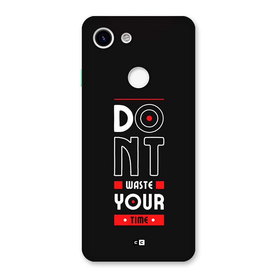 Dont Waste Time Back Case for Google Pixel 3