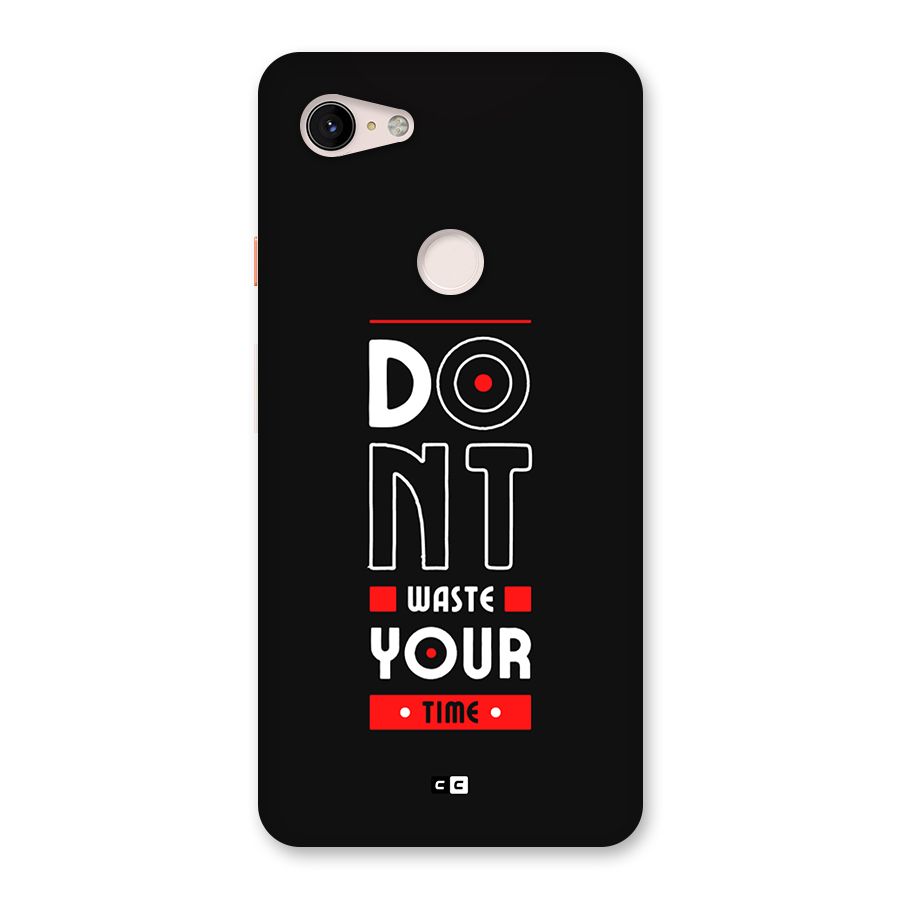Dont Waste Time Back Case for Google Pixel 3 XL