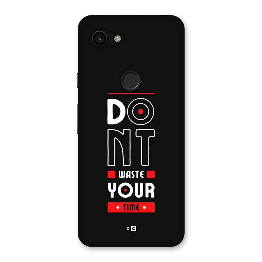 Dont Waste Time Back Case for Google Pixel 3a