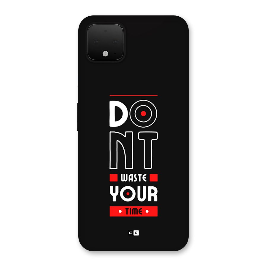 Dont Waste Time Back Case for Google Pixel 4 XL