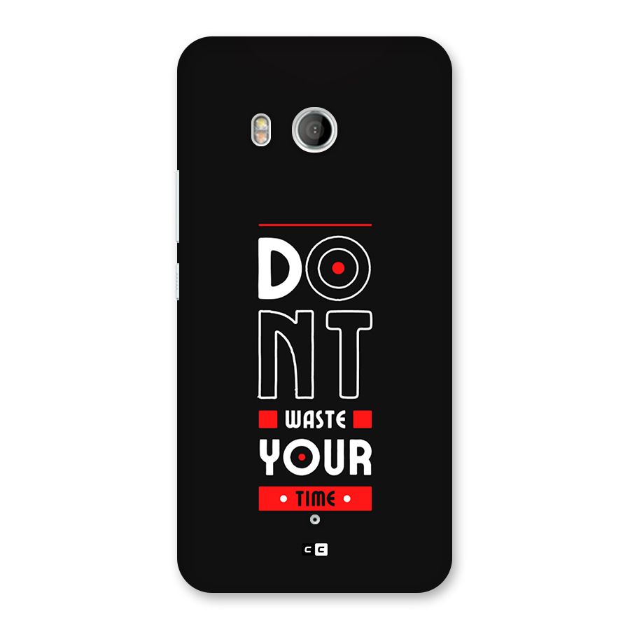 Dont Waste Time Back Case for HTC U11