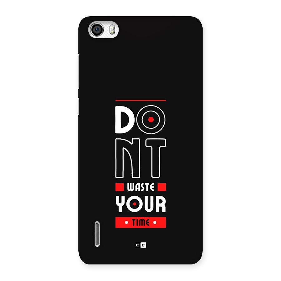 Dont Waste Time Back Case for Honor 6