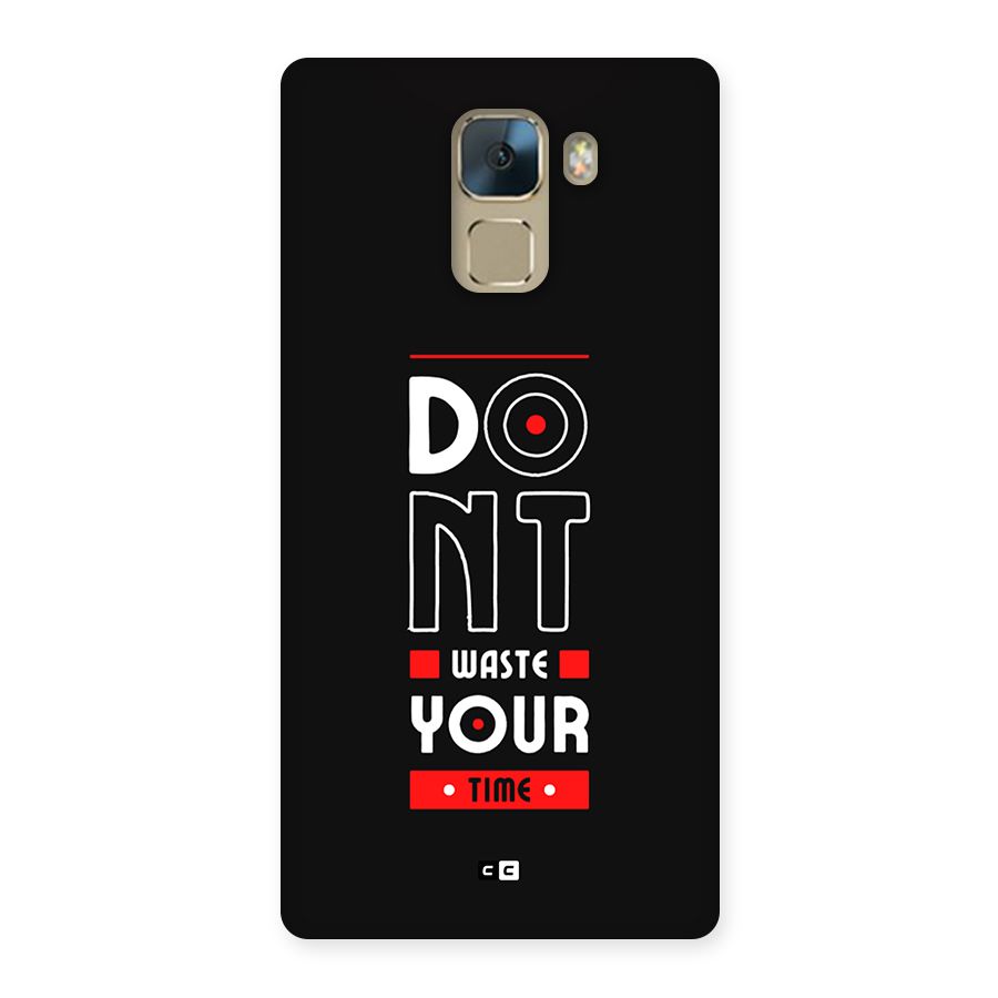 Dont Waste Time Back Case for Honor 7