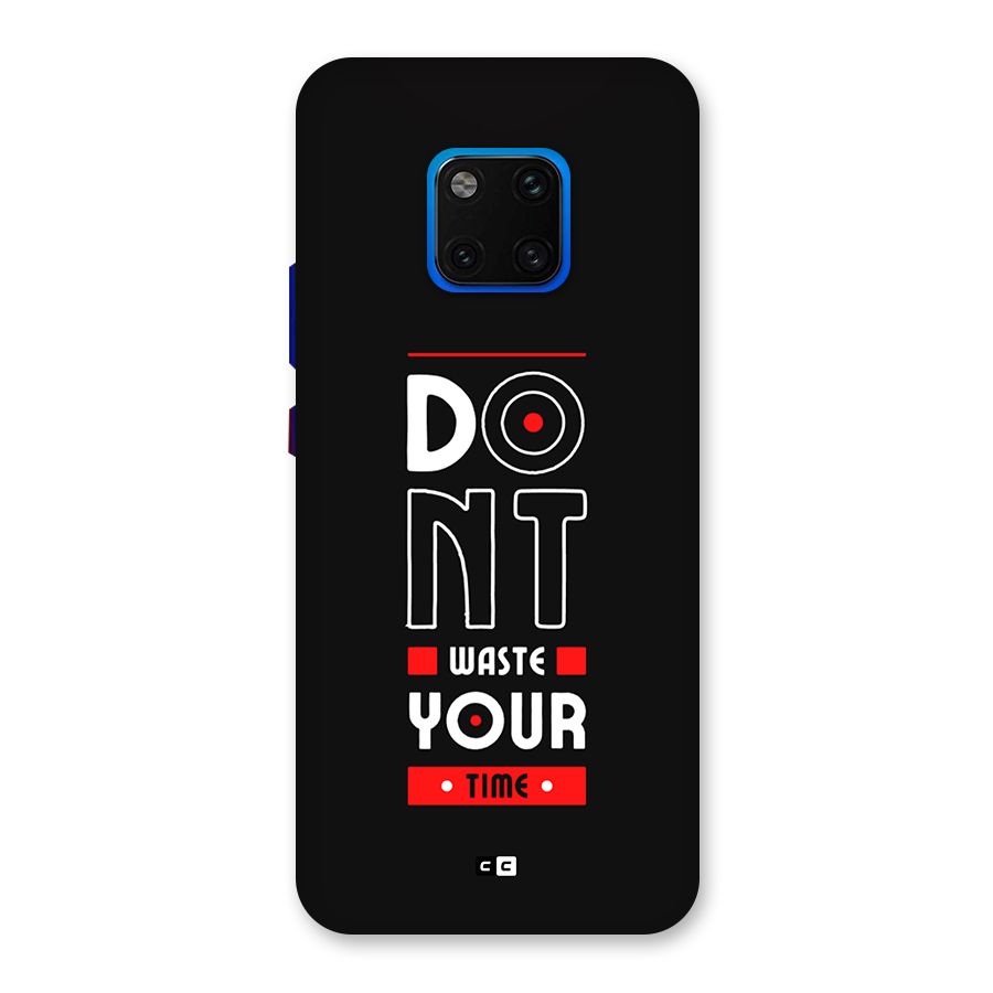 Dont Waste Time Back Case for Huawei Mate 20 Pro