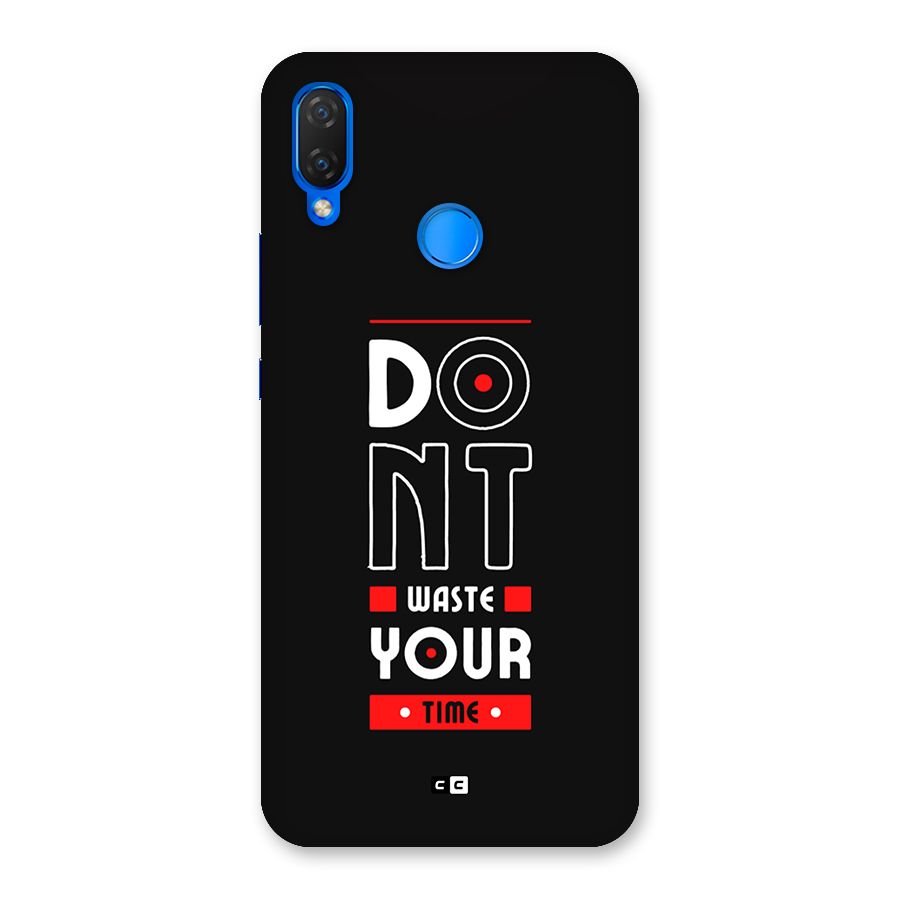 Dont Waste Time Back Case for Huawei Nova 3i