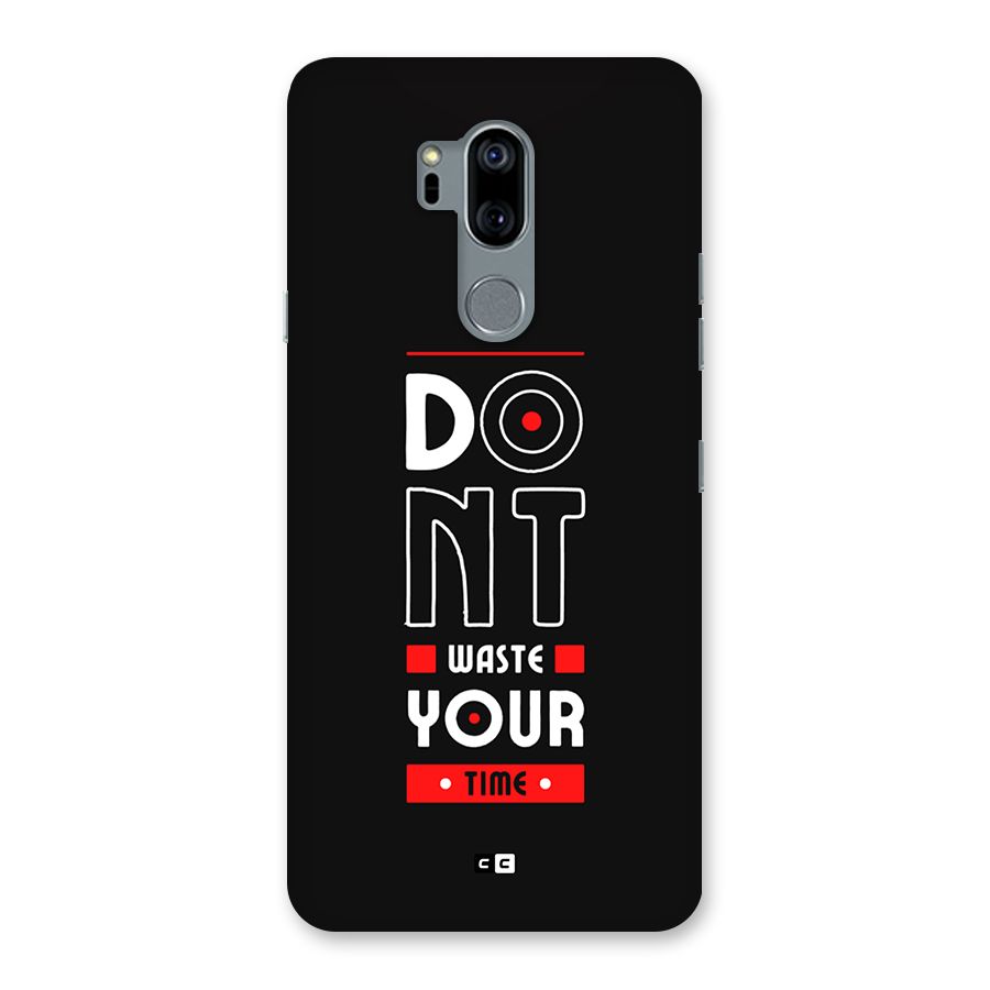 Dont Waste Time Back Case for LG G7