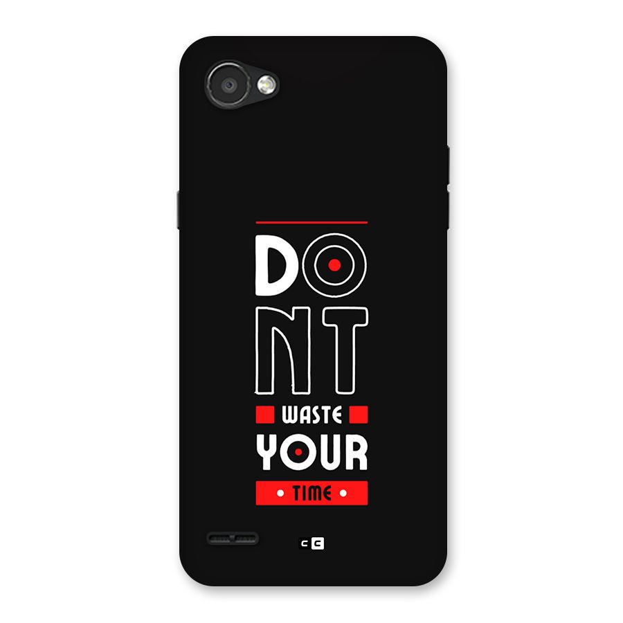 Dont Waste Time Back Case for LG Q6