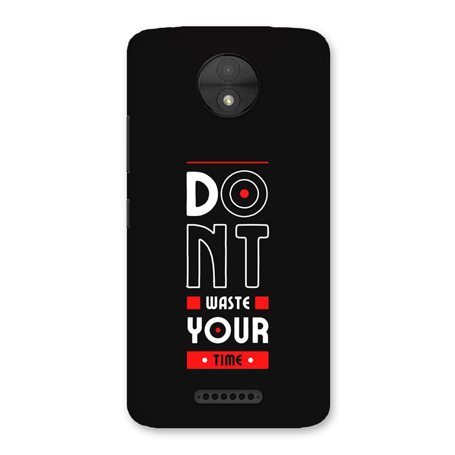Dont Waste Time Back Case for Moto C