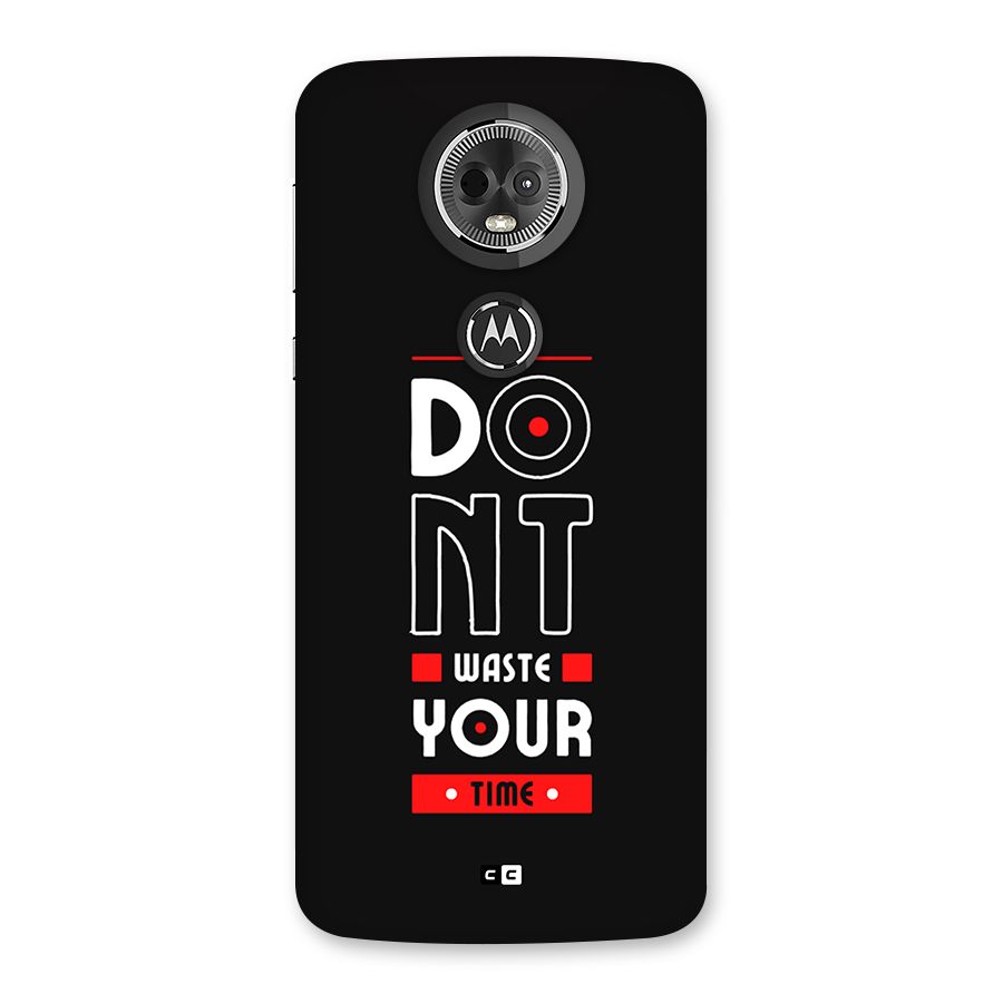 Dont Waste Time Back Case for Moto E5 Plus