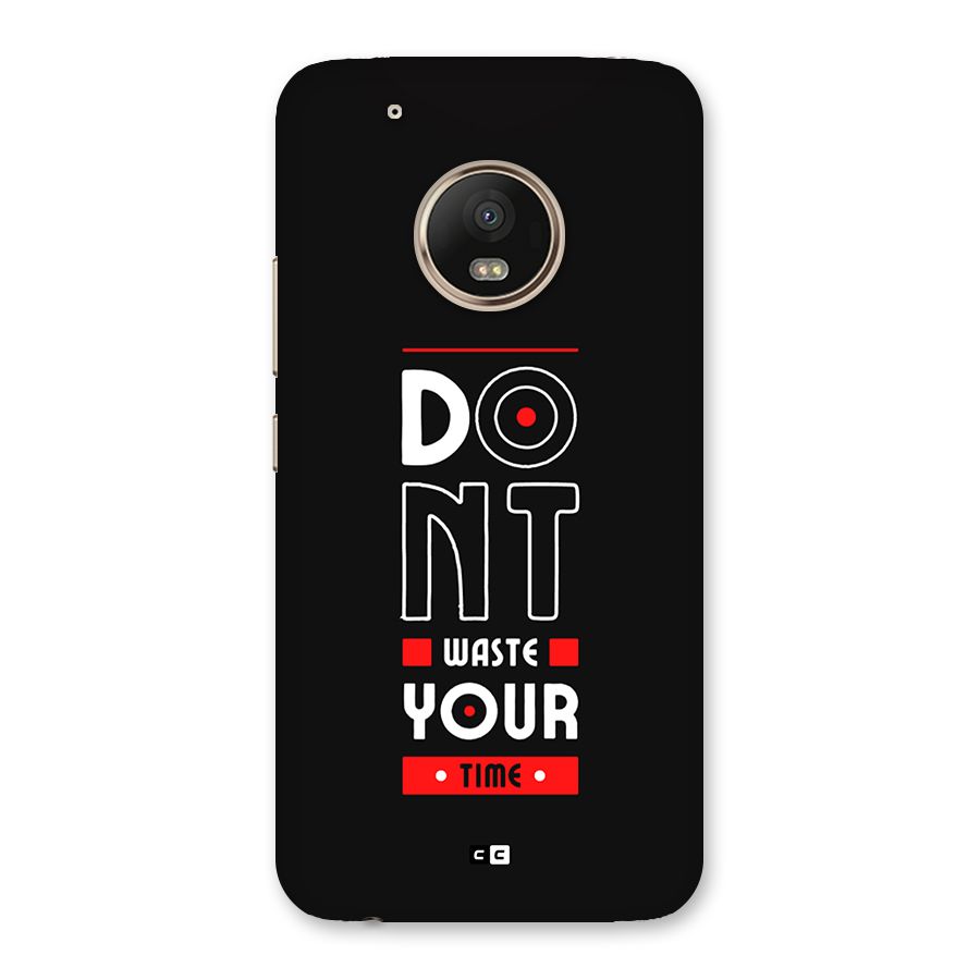 Dont Waste Time Back Case for Moto G5 Plus