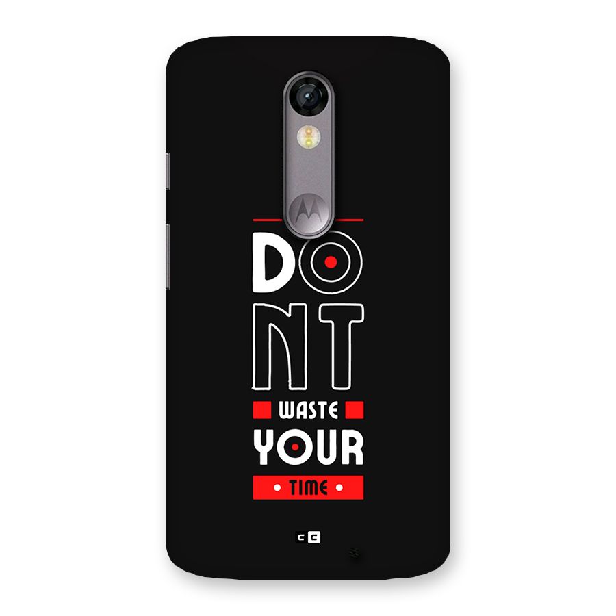 Dont Waste Time Back Case for Moto X Force