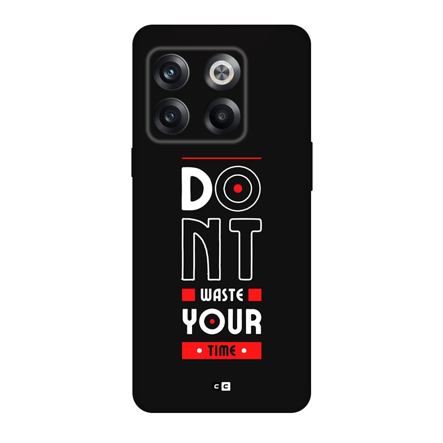 Dont Waste Time Back Case for OnePlus 10T