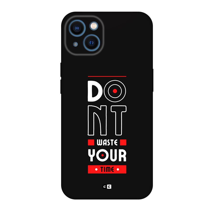 Dont Waste Time Back Case for iPhone 13