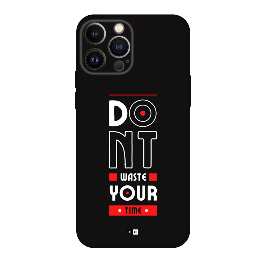 Dont Waste Time Back Case for iPhone 13 Pro Max