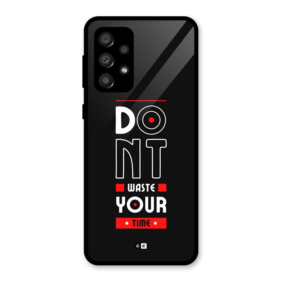 Dont Waste Time Glass Back Case for Galaxy A32