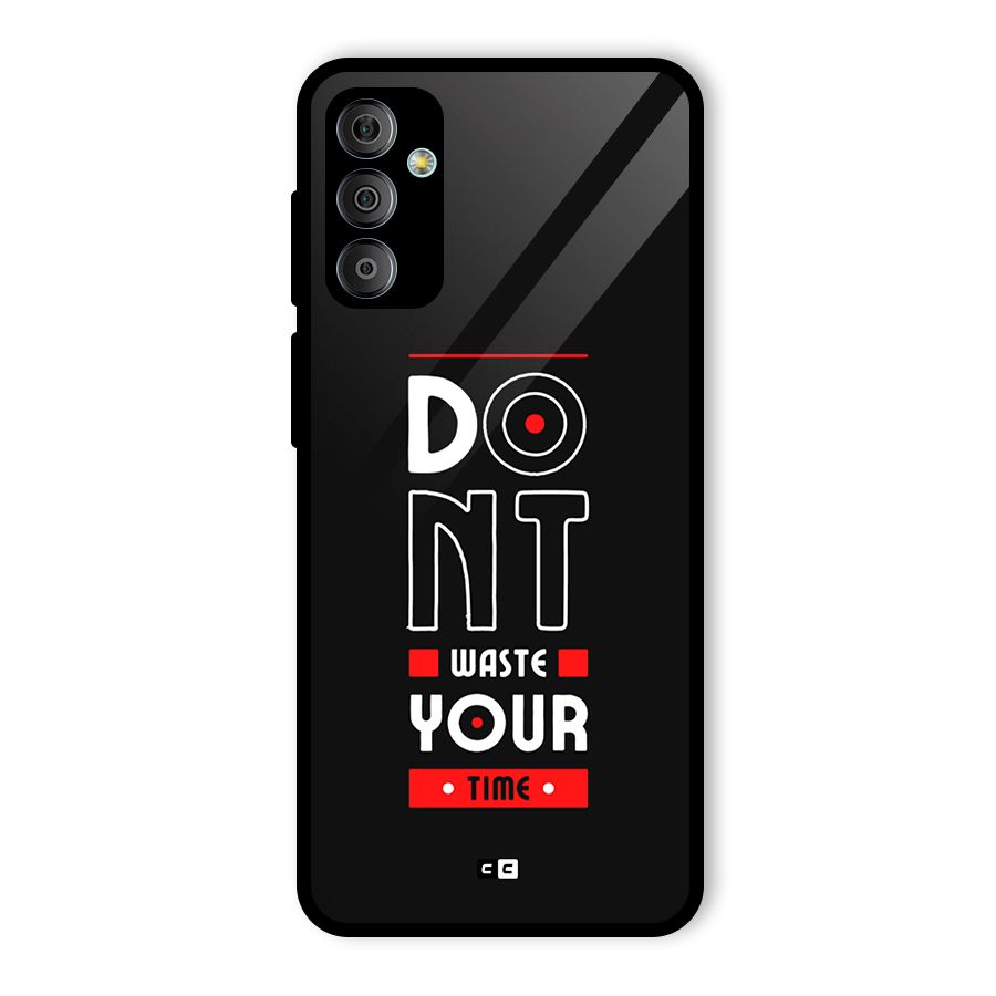 Dont Waste Time Glass Back Case for Galaxy F23