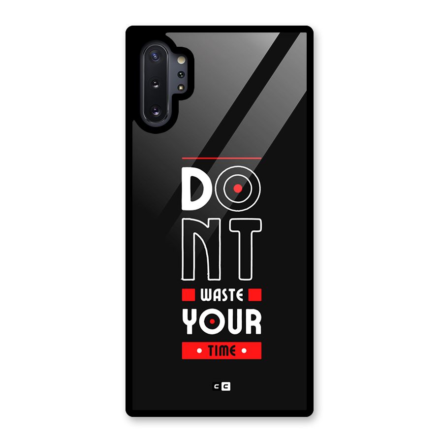 Dont Waste Time Glass Back Case for Galaxy Note 10 Plus