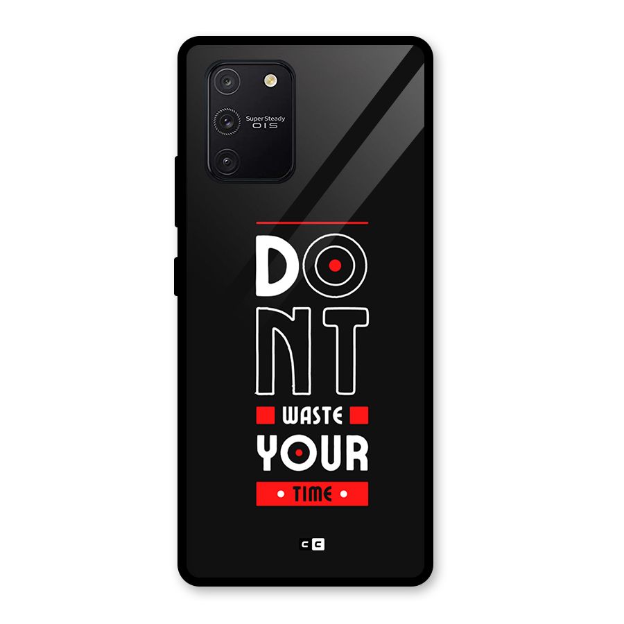 Dont Waste Time Glass Back Case for Galaxy S10 Lite