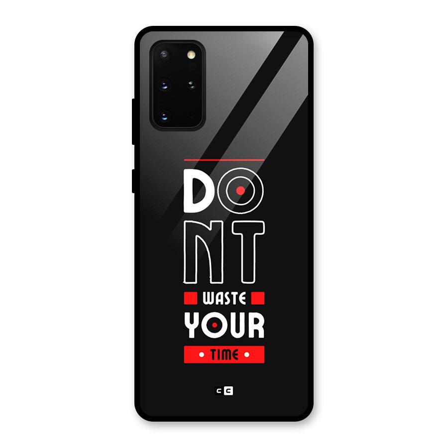 Dont Waste Time Glass Back Case for Galaxy S20 Plus