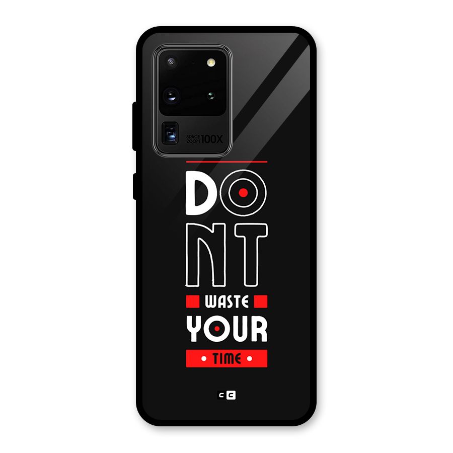 Dont Waste Time Glass Back Case for Galaxy S20 Ultra