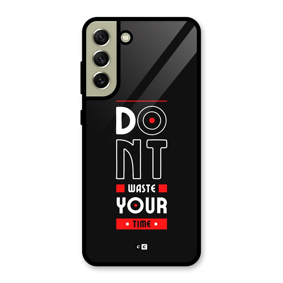 Dont Waste Time Glass Back Case for Galaxy S21 FE 5G