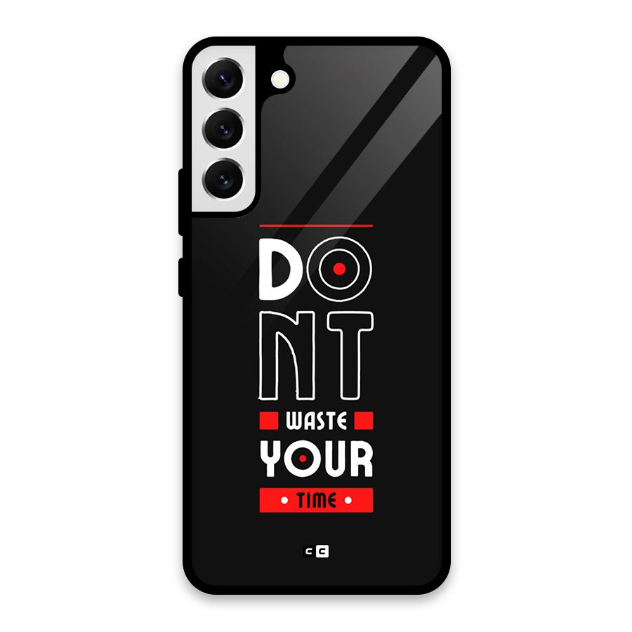 Dont Waste Time Glass Back Case for Galaxy S22 Plus 5G