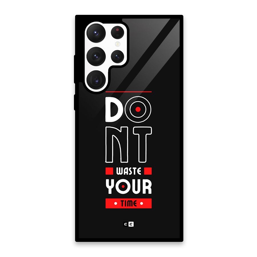 Dont Waste Time Glass Back Case for Galaxy S22 Ultra 5G