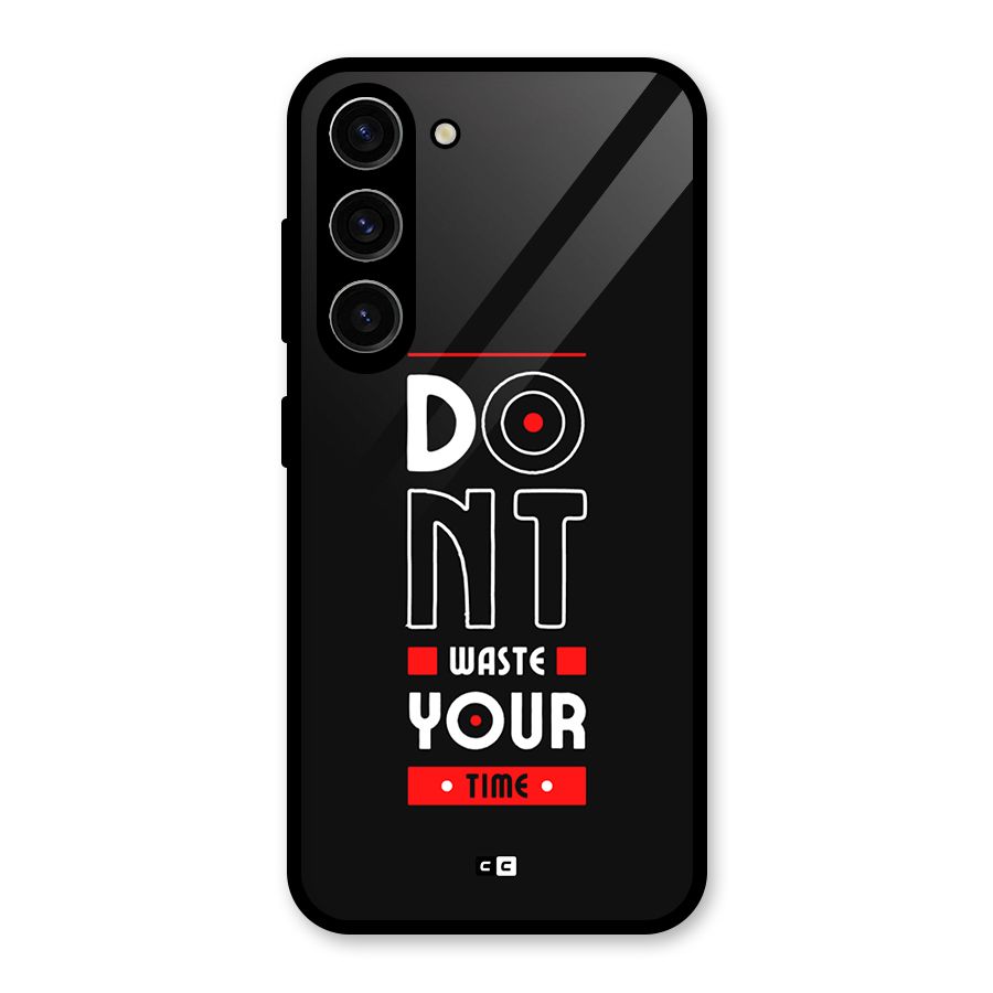 Dont Waste Time Glass Back Case for Galaxy S23