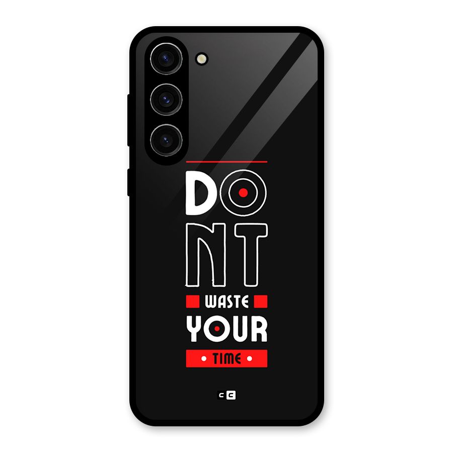 Dont Waste Time Glass Back Case for Galaxy S23 Plus