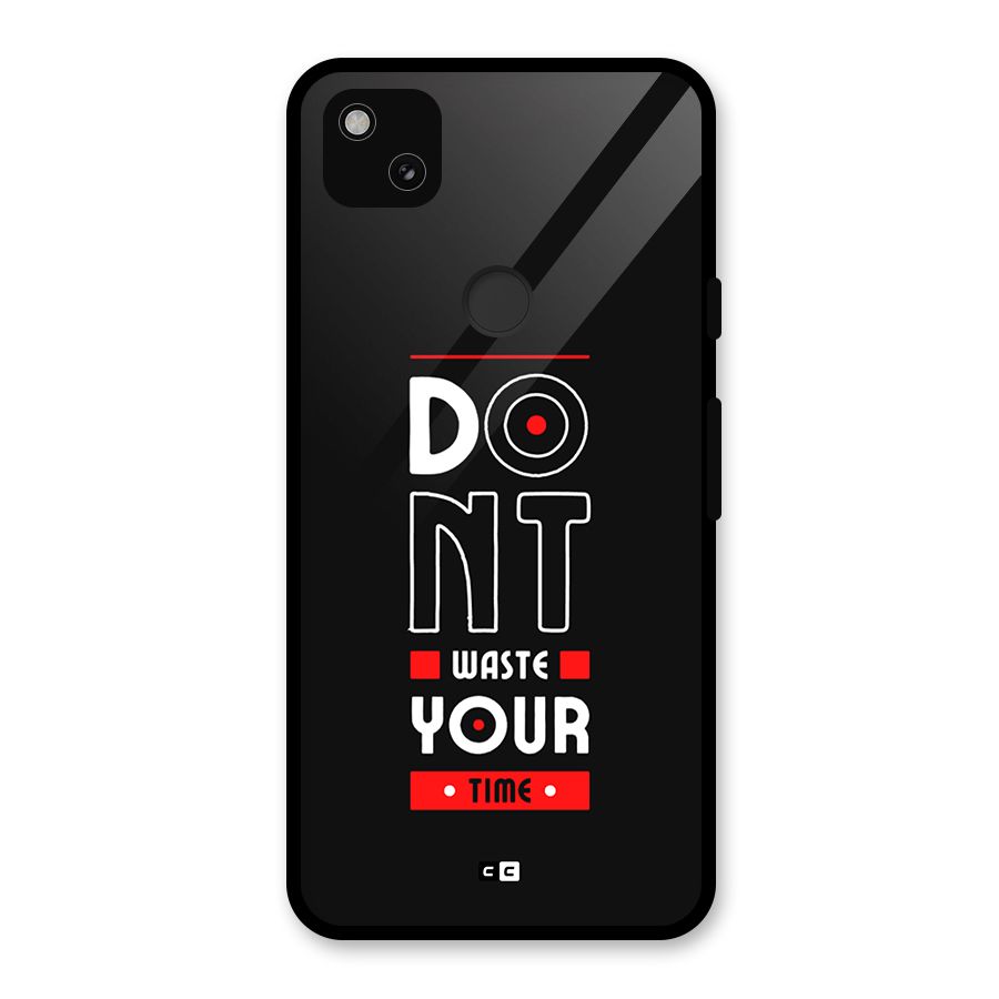 Dont Waste Time Glass Back Case for Google Pixel 4a