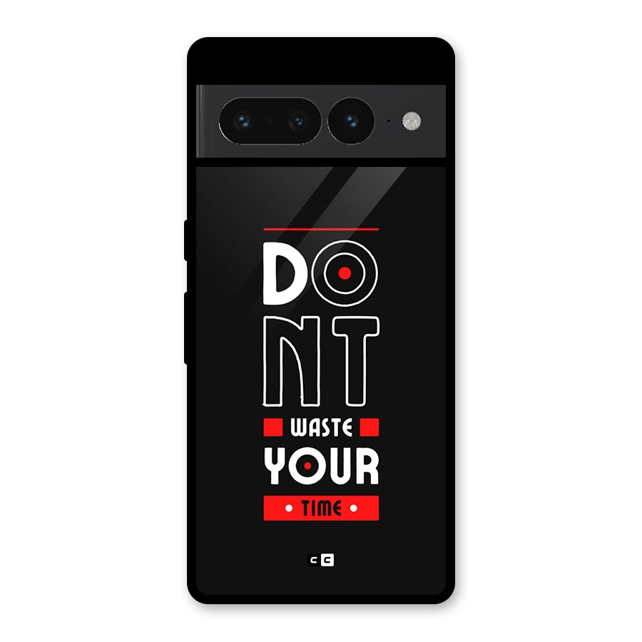 Dont Waste Time Glass Back Case for Google Pixel 7 Pro