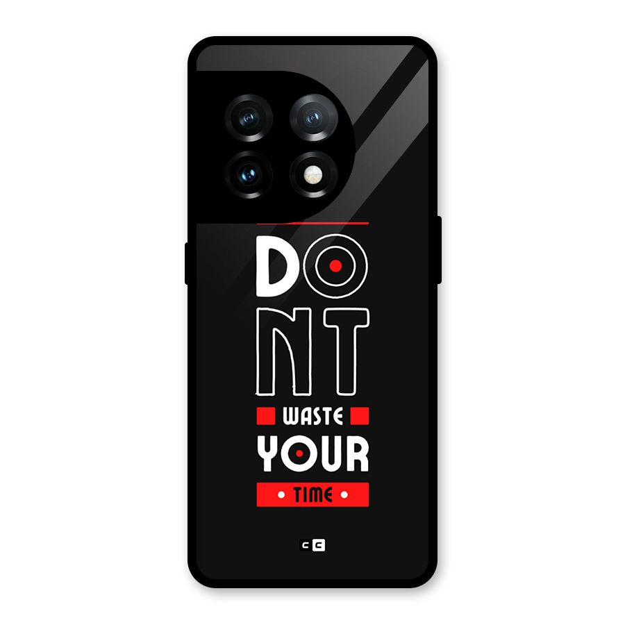 Dont Waste Time Glass Back Case for OnePlus 11