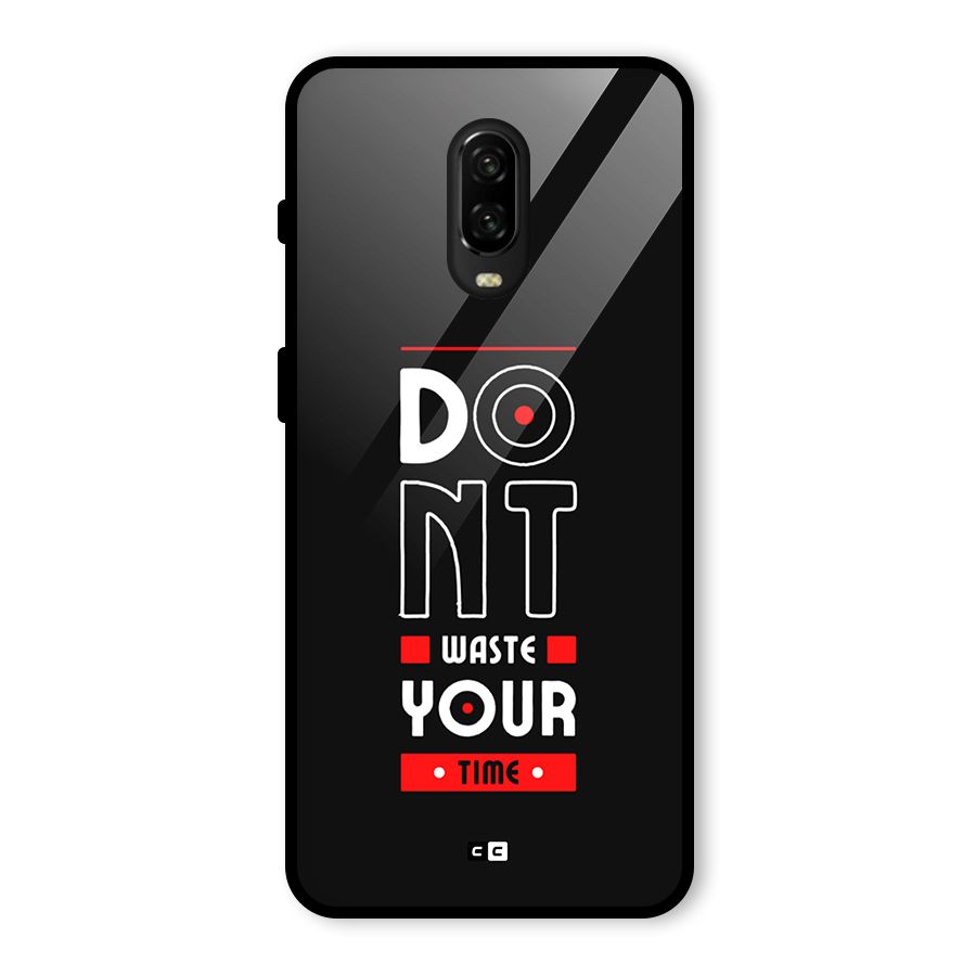 Dont Waste Time Glass Back Case for OnePlus 6T