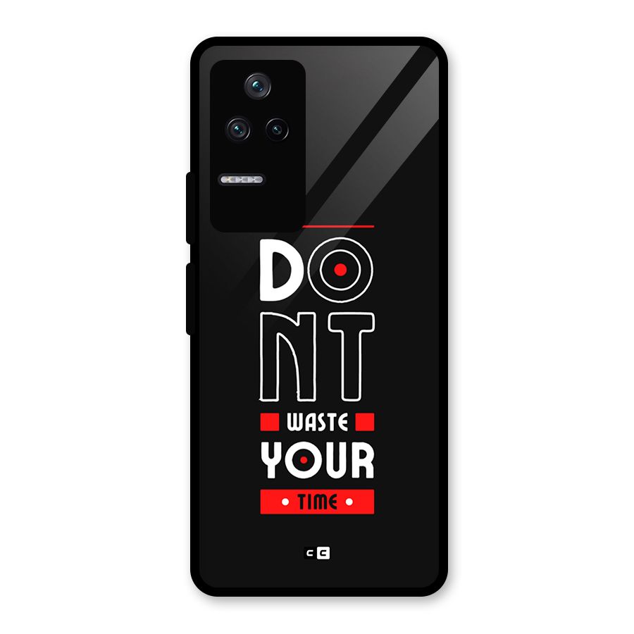 Dont Waste Time Glass Back Case for Poco F4 5G
