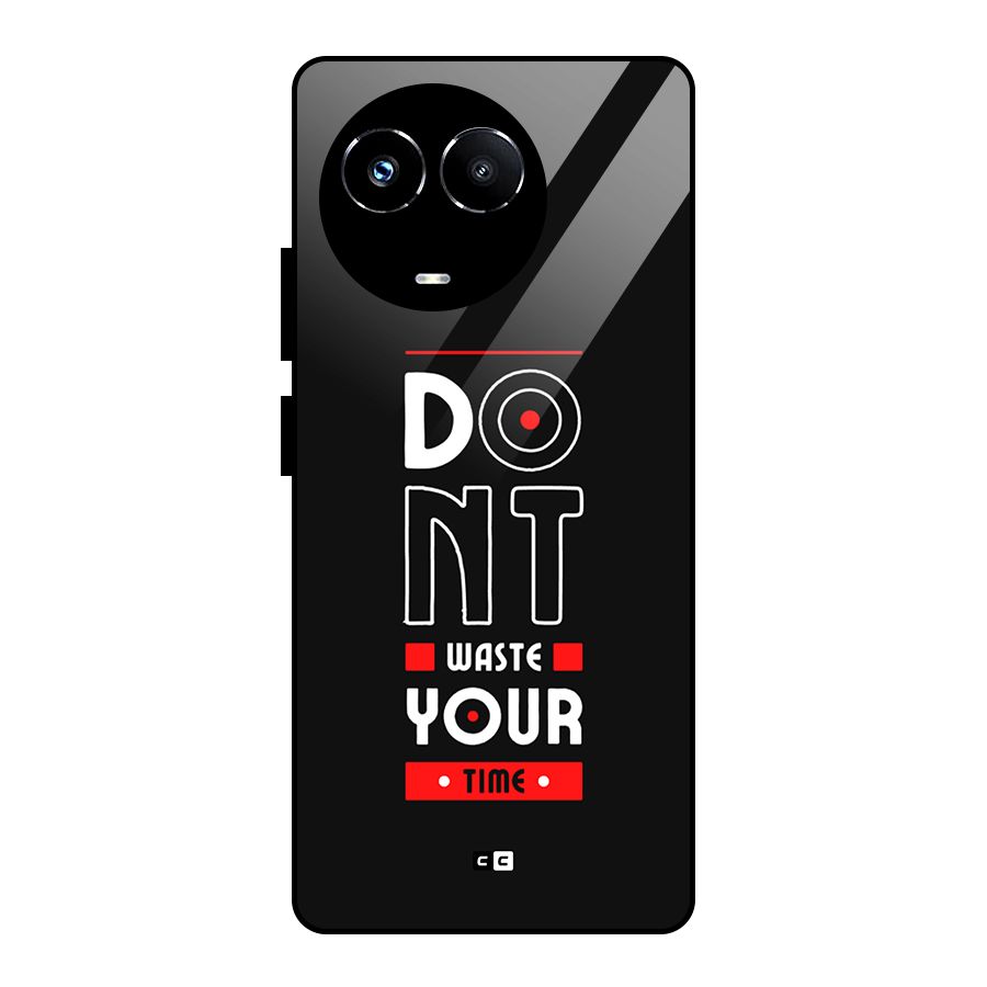 Dont Waste Time Glass Back Case for Realme 11X