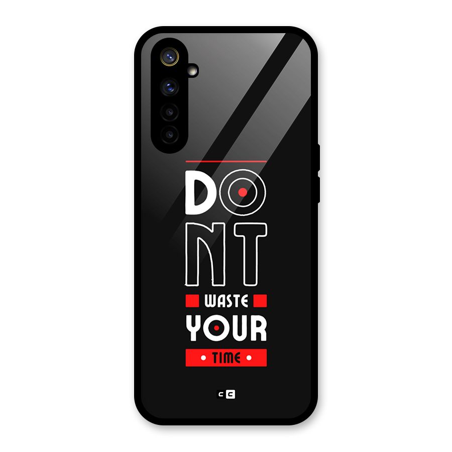Dont Waste Time Glass Back Case for Realme 6