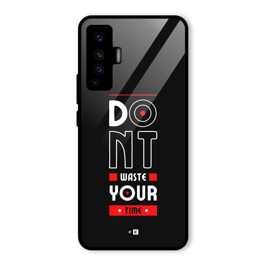 Dont Waste Time Glass Back Case for Vivo X50
