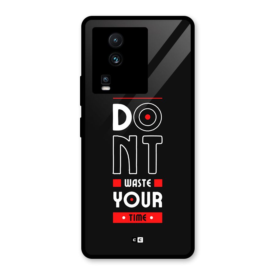 Dont Waste Time Glass Back Case for Vivo iQOO Neo 7 Pro