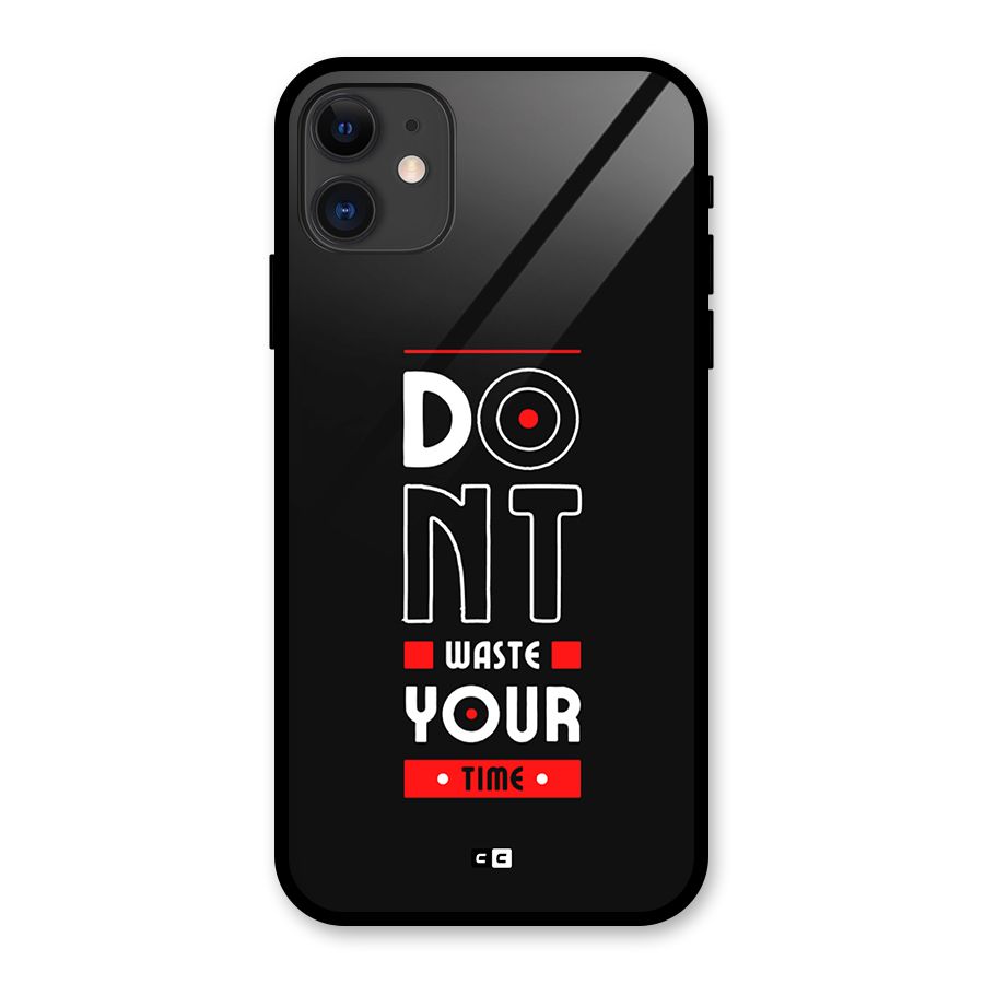 Dont Waste Time Glass Back Case for iPhone 11