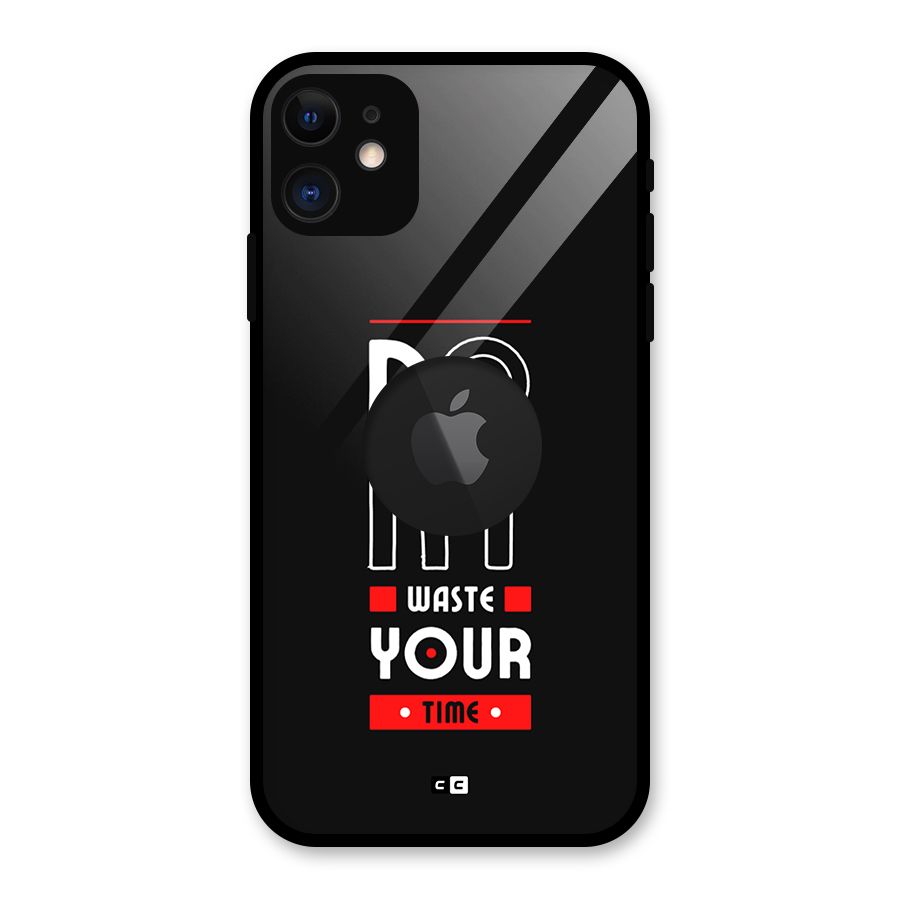 Dont Waste Time Glass Back Case for iPhone 11 Logo Cut