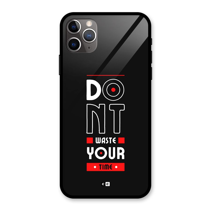 Dont Waste Time Glass Back Case for iPhone 11 Pro Max