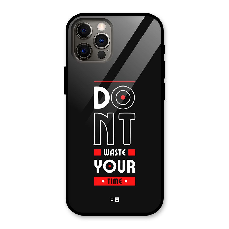Dont Waste Time Glass Back Case for iPhone 12 Pro
