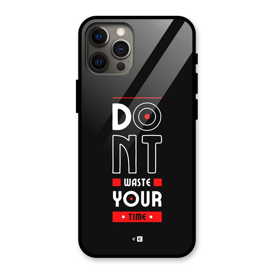 Dont Waste Time Glass Back Case for iPhone 12 Pro Max