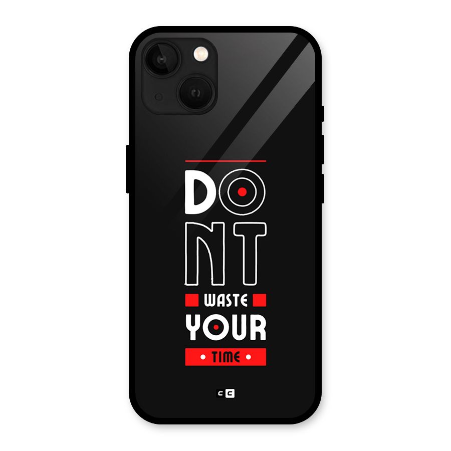 Dont Waste Time Glass Back Case for iPhone 13